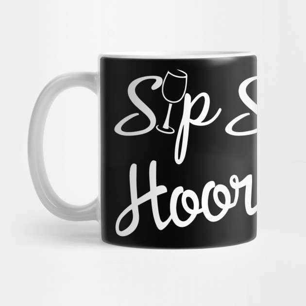 Sip Sip Hooray Sip Sip Hooray Mug Teepublic 6194